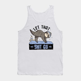 Let that shit go. Funny Sloth Yoga Design Tank Top